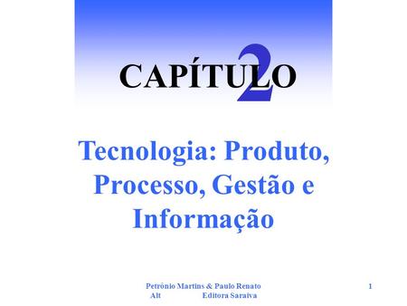 2 CAPÍTULO Tecnologia: Produto, Processo, Gestão e Informação