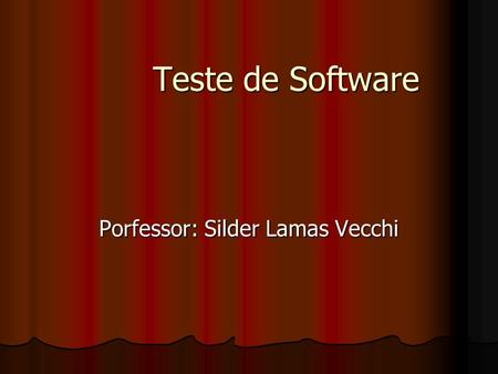 Teste de Software Porfessor: Silder Lamas Vecchi.