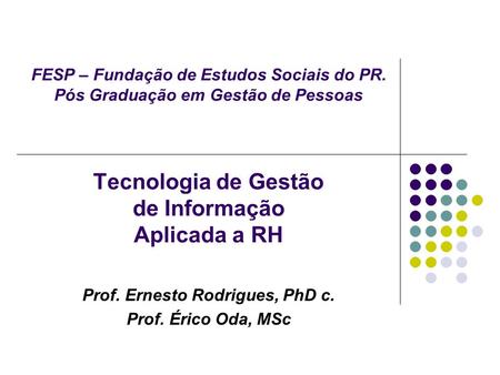 Prof. Ernesto Rodrigues, PhD c. Prof. Érico Oda, MSc