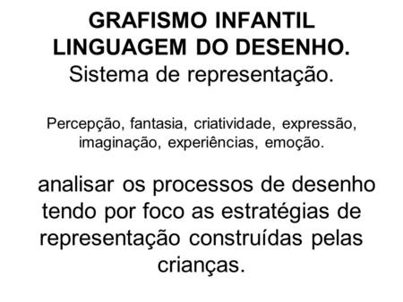 GRAFISMO INFANTIL LINGUAGEM DO DESENHO. Sistema de representação