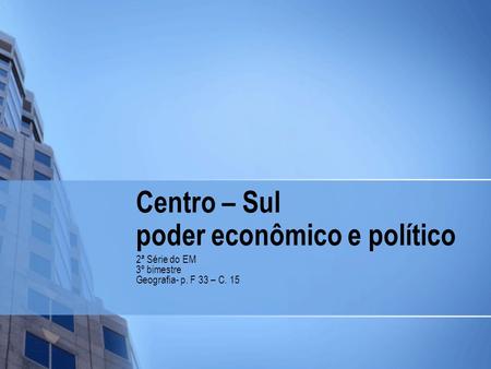 Centro – Sul poder econômico e político