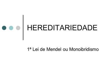 1ª Lei de Mendel ou Monoibridismo