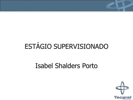 ESTÁGIO SUPERVISIONADO Isabel Shalders Porto