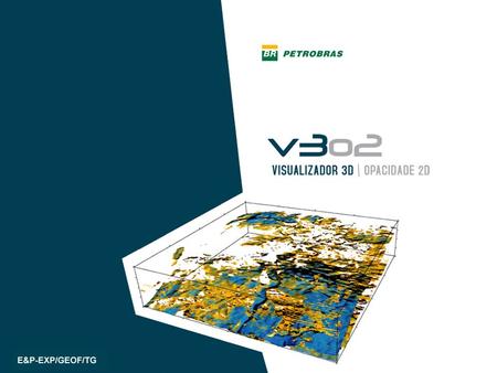 Para o público que ainda não conhece, vamos apresentar o Visualizador 3D v3o2 que está sendo desenvolvido na Petrobras, em parceria com a PUC- Tecgraf.