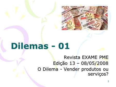 Dilemas - 01 Revista EXAME PME Edição 13 – 08/05/2008