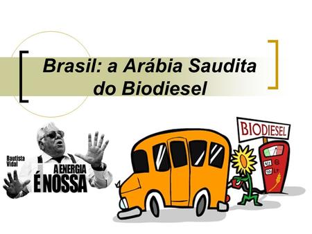 Brasil: a Arábia Saudita do Biodiesel