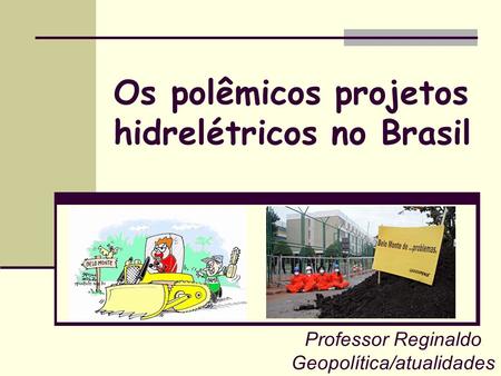 Os polêmicos projetos hidrelétricos no Brasil