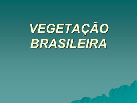 VEGETAÇÃO BRASILEIRA.