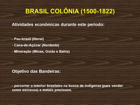 BRASIL COLÔNIA ( ) Atividades econômicas durante este período: