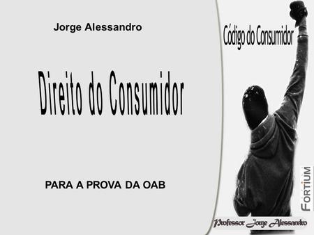 Jorge Alessandro Direito do Consumidor PARA A PROVA DA OAB.