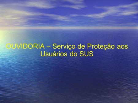 OUVIDORIA – Serviço de Proteção aos Usuários do SUS