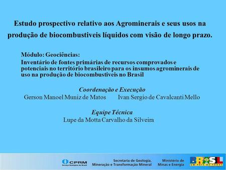 Estudo prospectivo relativo aos Agrominerais e seus usos na produção de biocombustiveis líquidos com visão de longo prazo. Módulo: Geociências: Inventário.