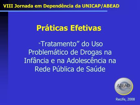 Práticas Efetivas VIII Jornada em Dependência da UNICAP/ABEAD