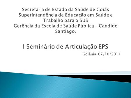 Secretaria de Estado da Saúde de Goiás Superintendência de Educação em Saúde e Trabalho para o SUS Gerência da Escola de Saúde Pública – Candido Santiago.