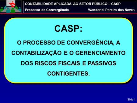 CASP: O PROCESSO DE CONVERGÊNCIA, A CONTABILIZAÇÃO E O GERENCIAMENTO DOS RISCOS FISCAIS E PASSIVOS CONTIGENTES.