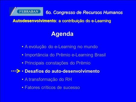 Business Consulting Services © Copyright IBM Corporation 2003 1 A evolução do e-Learning no mundo Importância do Prêmio e-Learning Brasil Principais constações.