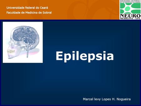 Epilepsia Marcel levy Lopes H. Nogueira Universidade federal do Ceará