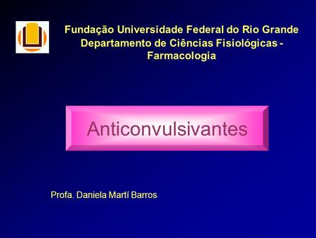 Anticonvulsivantes Fundação Universidade Federal do Rio Grande