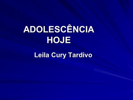 ADOLESCÊNCIA HOJE Leila Cury Tardivo.