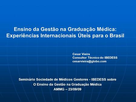 Ensino da Gestão na Graduação Médica: Experiências Internacionais Úteis para o Brasil Seminário Sociedade de Médicos Gestores - IBEDESS sobre O Ensino.