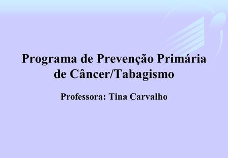 Programa de Prevenção Primária de Câncer/Tabagismo