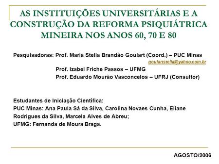 Pesquisadoras: Prof. Maria Stella Brandão Goulart (Coord.) – PUC Minas 