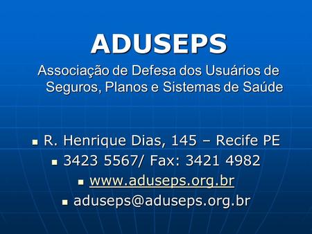 R. Henrique Dias, 145 – Recife PE R. Henrique Dias, 145 – Recife PE 3423 5567/ Fax: 3421 4982 3423 5567/ Fax: 3421 4982 www.aduseps.org.br www.aduseps.org.br.