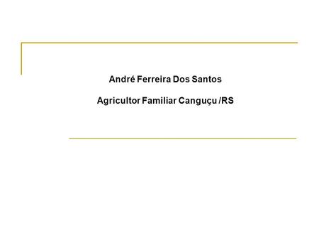 André Ferreira Dos Santos Agricultor Familiar Canguçu /RS.