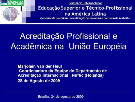 Seminário Internacional Educação Superior e Técnico-Profissional na América Latina Garantia de qualidade, revalidação de diplomas e mercado de trabalho.