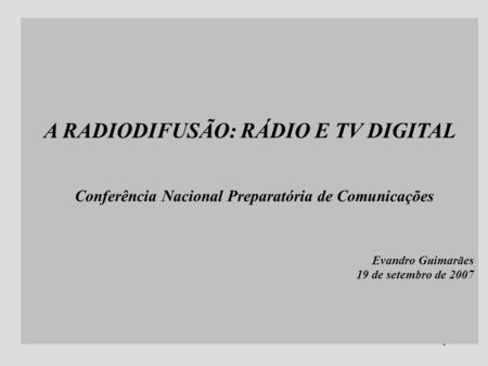 A RADIODIFUSÃO: RÁDIO E TV DIGITAL