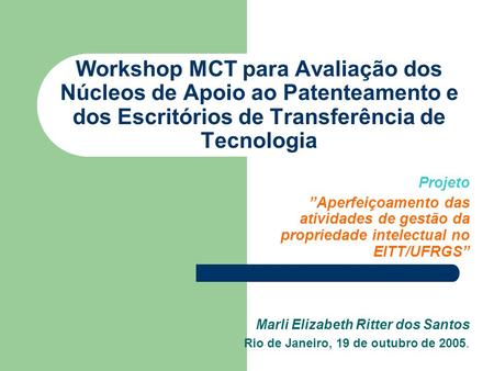 Workshop MCT para Avaliação dos Núcleos de Apoio ao Patenteamento e dos Escritórios de Transferência de Tecnologia Projeto ”Aperfeiçoamento das atividades.