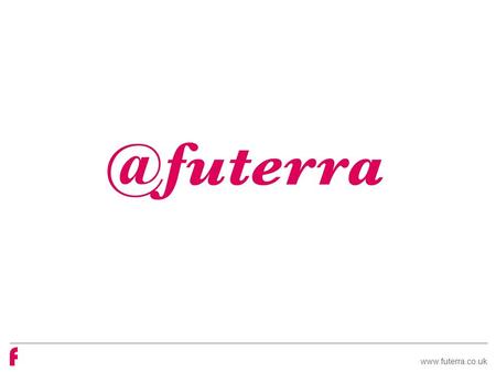 Www.futerra.co.uk. About us Transformative business strategy Brand storytelling Engaging activation.