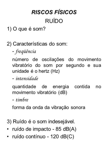 RISCOS FÍSICOS RUÍDO 1) O que é som? 2) Características do som: