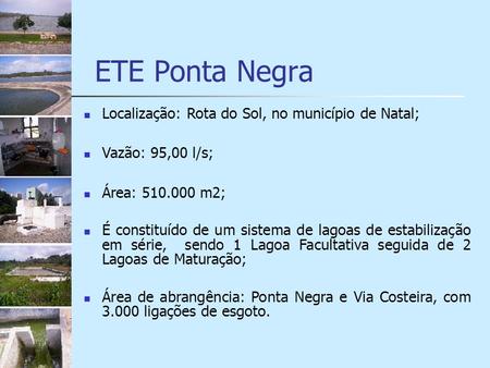 ETE Ponta Negra Localização: Rota do Sol, no município de Natal;
