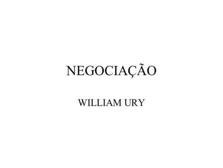 NEGOCIAÇÃO WILLIAM URY.