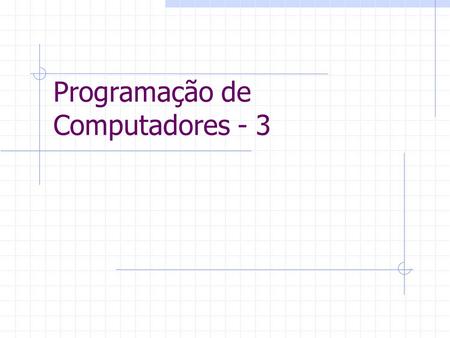 Programação de Computadores - 3