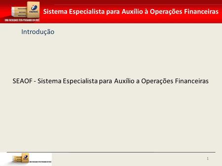 Introdução SEAOF - Sistema Especialista para Auxílio a Operações Financeiras.