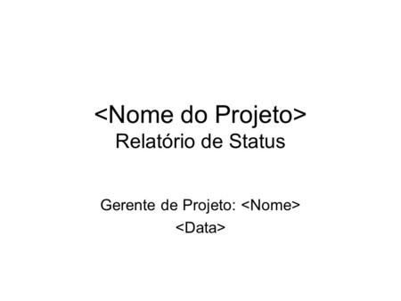 <Nome do Projeto> Relatório de Status
