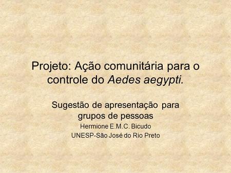 Projeto: Ação comunitária para o controle do Aedes aegypti.