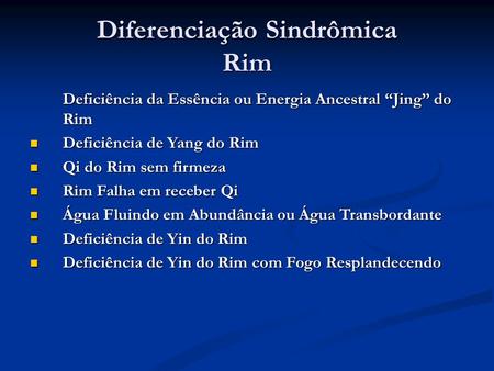 Diferenciação Sindrômica Rim Deficiência da Essência ou Energia Ancestral Jing do Rim Deficiência da Essência ou Energia Ancestral Jing do Rim Deficiência.