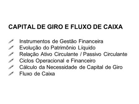 CAPITAL DE GIRO E FLUXO DE CAIXA. Instrumentos de Gestão Financeira