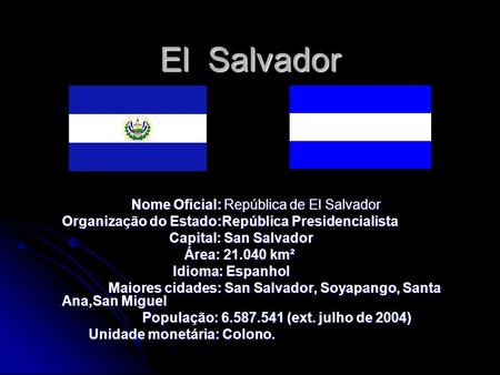 El Salvador Nome Oficial: República de El Salvador