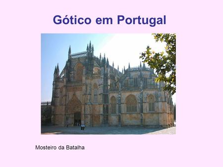 Gótico em Portugal Mosteiro da Batalha.