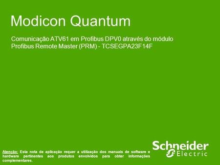 Modicon Quantum Comunicação ATV61 em Profibus DPV0 através do módulo Profibus Remote Master (PRM) - TCSEGPA23F14F Atenção: Esta nota de aplicação requer.