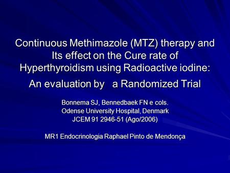 Continuous Methimazole (MTZ) therapy and Its effect on the Cure rate of Hyperthyroidism using Radioactive iodine: An evaluation by a Randomized Trial.