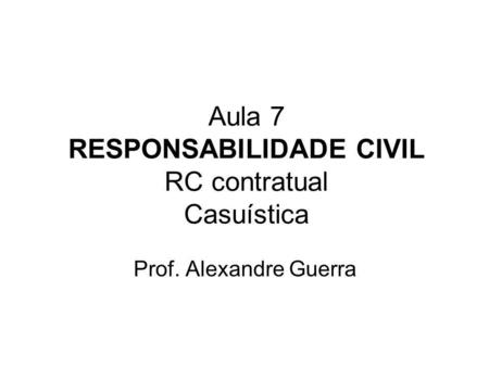 Aula 7 RESPONSABILIDADE CIVIL RC contratual Casuística
