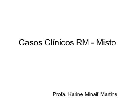 Casos Clínicos RM - Misto