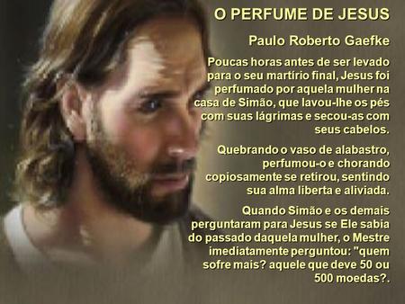 O PERFUME DE JESUS Paulo Roberto Gaefke