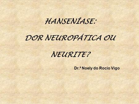 HANSENÍASE: DOR NEUROPÁTICA OU NEURITE?