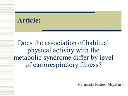 Article: Does the association of habitual physical activity with the metabolic syndrome differ by level of cariorespiratory fitness? Fernanda Balero Miyahara.